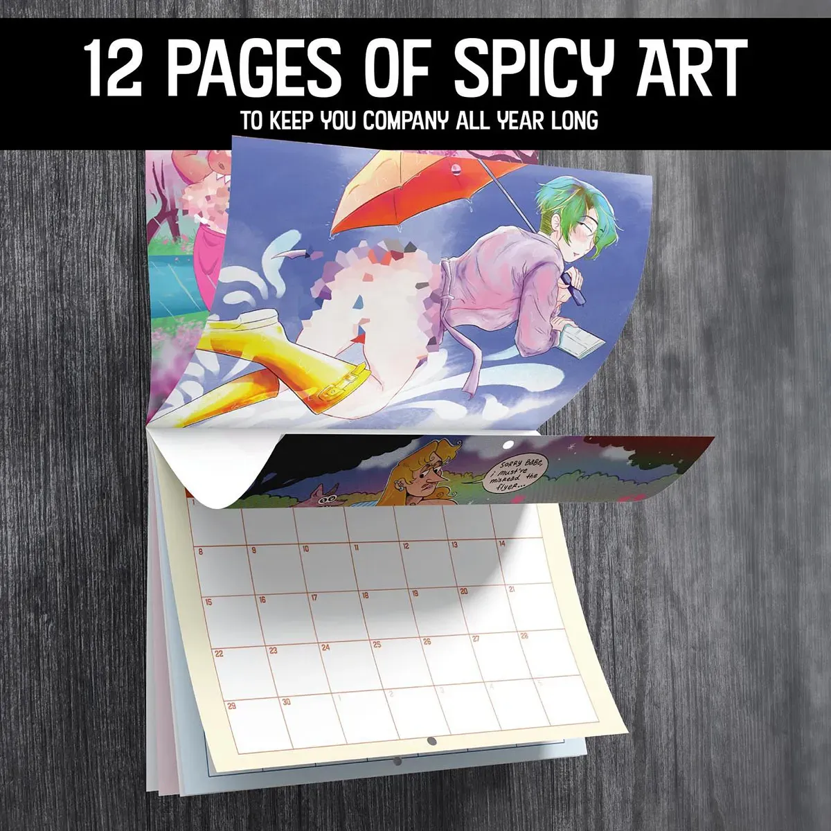 12 pages of spicy art to keep you company all year long: the art features a flip through of the calendar, with censored pixellation on the bottom of a character in a cheeky pinup pose in the rain. The final calendar is not censored.